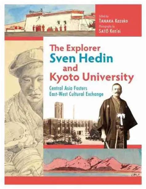 THE EXPLORER SVEN Hedin and Kyoto University: Central Asia Fosters East ...