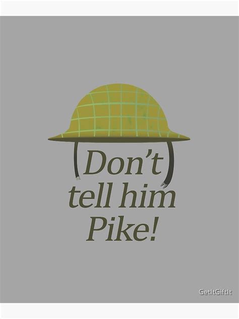 "Don't Tell Him Pike Dad's Army Quote design" Poster for Sale by ...