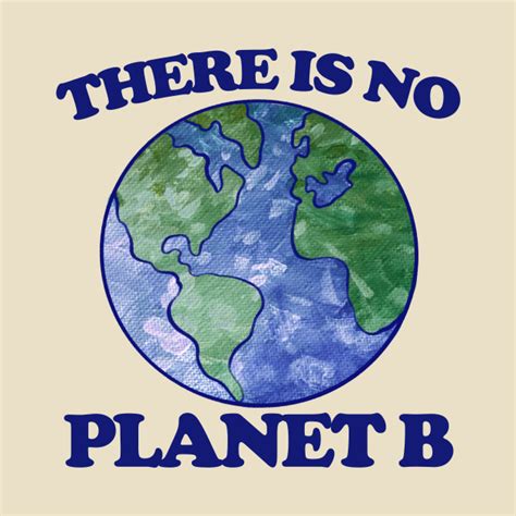 There is no planet B - There Is No Planet B - T-Shirt | TeePublic