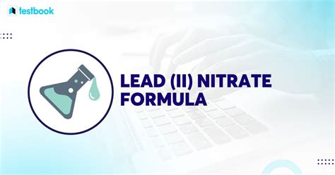 Lead (II) Nitrate Formula - Structure, Preparation, & Uses