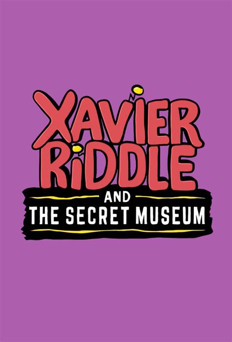 Xavier Riddle and the Secret Museum | TVmaze