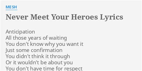 "NEVER MEET YOUR HEROES" LYRICS by MESH: Anticipation All those years...