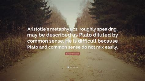 Bertrand Russell Quote: “Aristotle’s metaphysics, roughly speaking, may ...