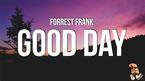 GOOD DAY - Forrest Frank: Song Lyrics, Music Videos & Concerts