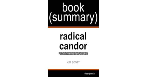 Summary of Radical Candor by Kim Scott: Be a Kick-Ass Boss Without Losing Your Humanity by ...