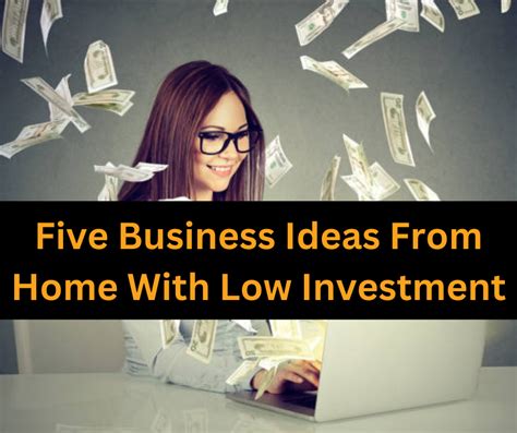 Five Business Ideas From Home With Low Investment