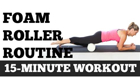 Foam Roller Exercises | 15 Minute Full Length Full Body Routine Home Workout Video - YouTube