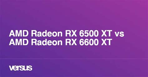 AMD Radeon RX 6500 XT vs AMD Radeon RX 6600 XT: What is the difference?