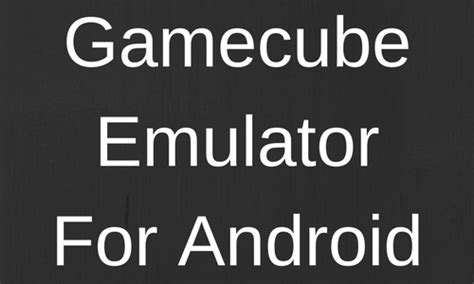 Gamecube Emulator For Android - TechMadoo