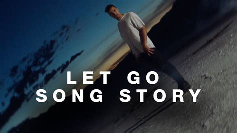 Let Go - Song Story - YouTube