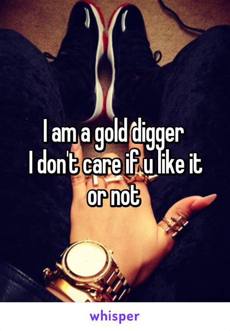 Yeah, I'm A Gold Digger. So What? | Gold digger, Gold digger quotes, Digger