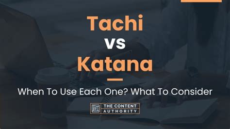 Tachi vs Katana: When To Use Each One? What To Consider