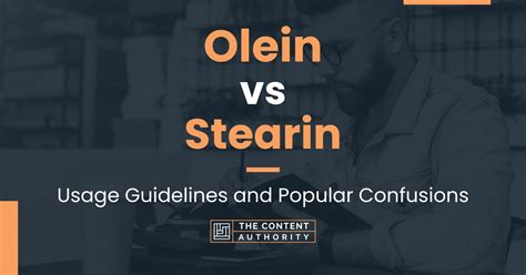 Olein vs Stearin: Usage Guidelines and Popular Confusions