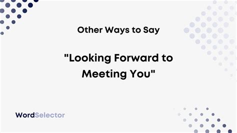 14 Other Ways to Say "Looking Forward to Meeting You" - WordSelector