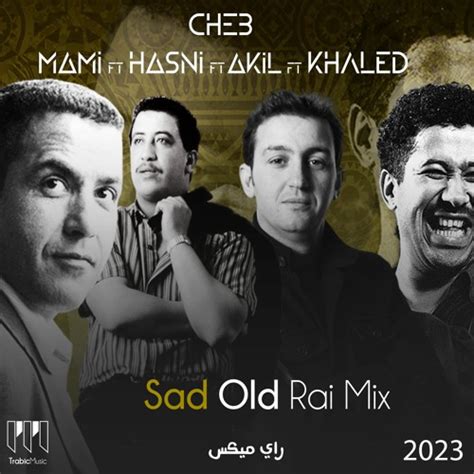 Stream Cheb Hasni X Mami X Akil X Khaled (cover) - Sad Old Rai Mix TrabicMusic Remix 2023 عقيل ...