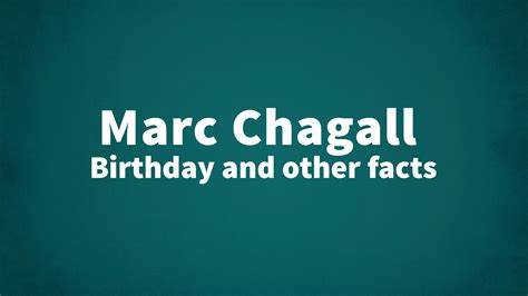 Marc Chagall - Birthday and other facts