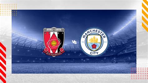 Urawa Red Diamonds vs Manchester City Prediction - FIFA Club World Cup ...