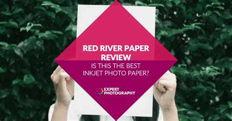 Red River Paper - Is This the Best Inkjet Photo Paper?