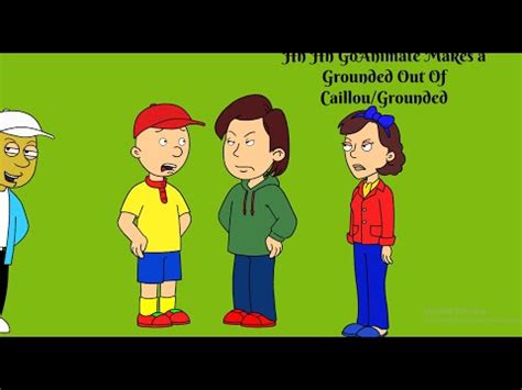 Hh Hh Goanimate Make A Grounded Video Out Of Caillou/Grounded - YouTube