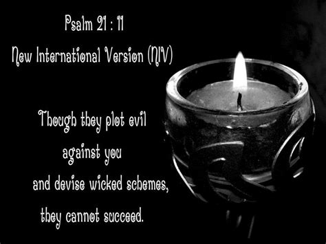 Psalm 21:11 New International Version (NIV) Though they plot evil against you and devise wicked ...