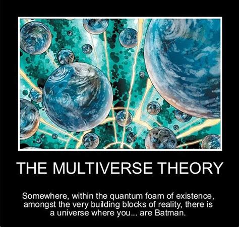 The multiverse theory.