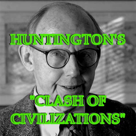 Samuel Huntington "The Clash of Civilizations?" — Good in Theory