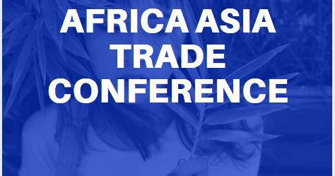 AFRICA ASIA TRADE CONFERENCE: AFRICA ASIA TRADE CONFERENCE