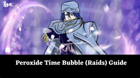 Peroxide Time Bubble (Raids) Guide - MrGuider