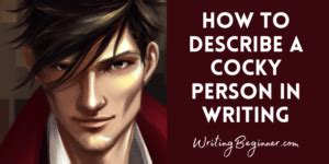 How to Describe a Cocky Person in Writing (21 Tips + Examples ...