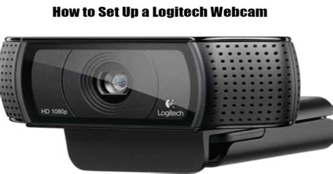 How to Set Up a Logitech Webcam? - TechnoWifi