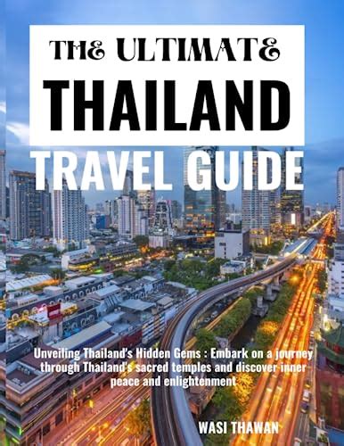 THE ULTIMATE THAILAND TRAVEL GUIDE: Unveiling Thailand's Hidden Gems : Embark on a journey ...