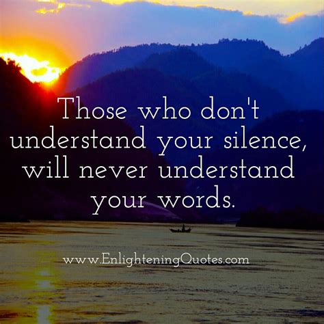 Those who don't understand your silence - Enlightening Quotes