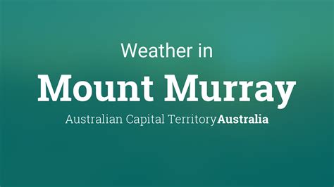 Weather for Mount Murray, Australian Capital Territory, Australia