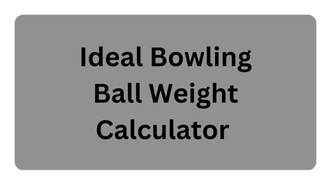 Ideal Bowling Ball Weight Calculator by Jamesverhart - Issuu