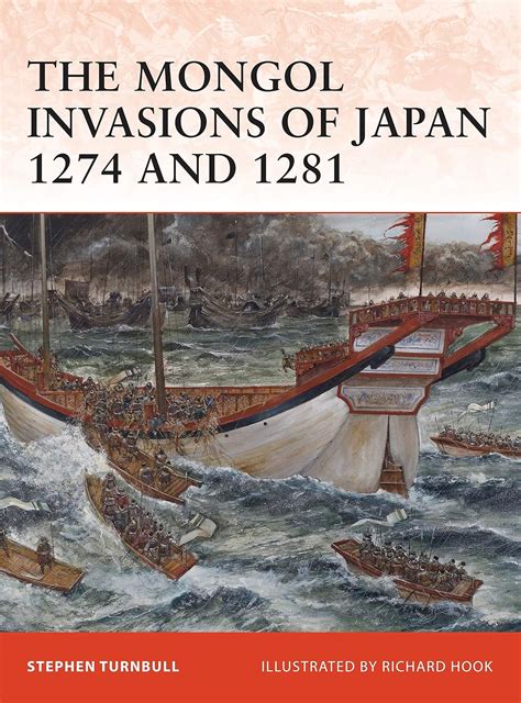 The Mongol Invasions of Japan, 1274 and 1281 (Campaign): Turnbull, Stephen, Hook, Richard ...