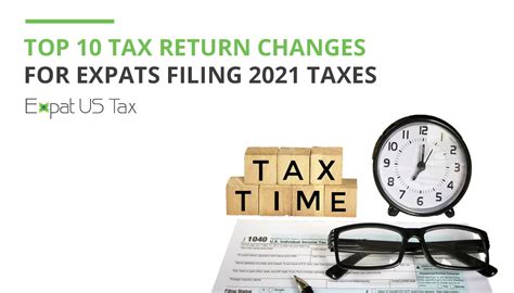 The Top 10 Tax Return Changes for 2021 Expats | Expat US Tax