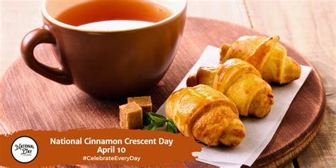 NATIONAL CINNAMON CRESCENT DAY - April 10 - National Day Calendar