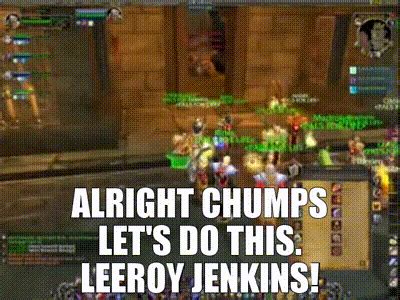 YARN | Alright chumps let's do this. Leeroy Jenkins! | Leeroy Jenkins ...