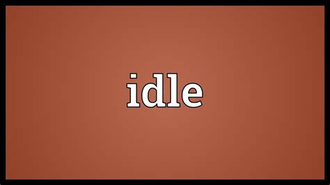 Idle Meaning - YouTube