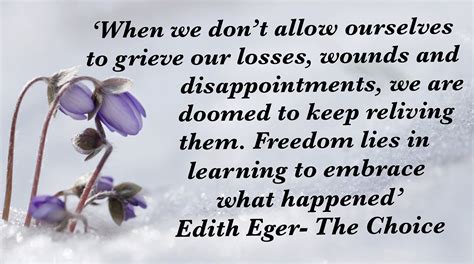 Edith Eger quote from The Choice Suffering Healing Embrace your past ...