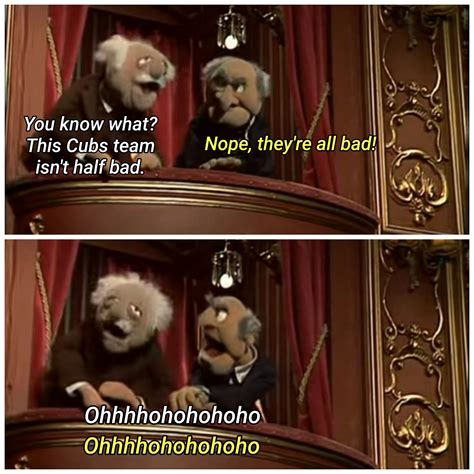 Cubs Memes - I'm feeling like Statler and Waldorf right...