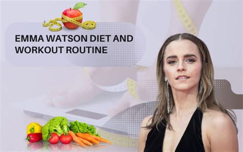 Emma Watson’s Diet and Workout Routine - Beauty and Fitness