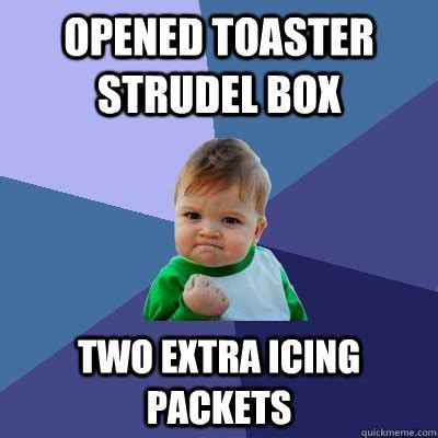 Opened Toaster Strudel box Two extra icing packets - Success Kid ...