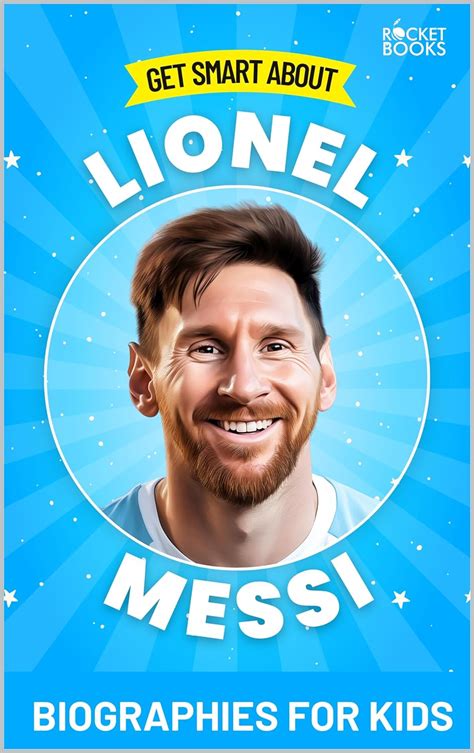 Leo Messi Kids Book: Get Smart about Messi: Biography for Kids (Get ...