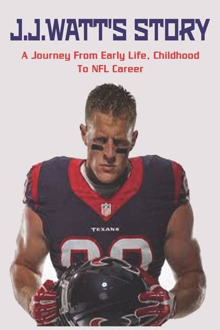 J.J.Watt's Story : A Journey From Early Life, Childhood To NFL Career: J.J.Watt College Stats ...