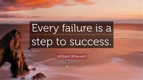 William Whewell Quote: “Every failure is a step to success.”