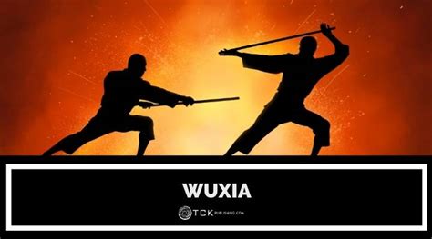 Wuxia: Your guide to Martial Arts Stories - TCK Publishing