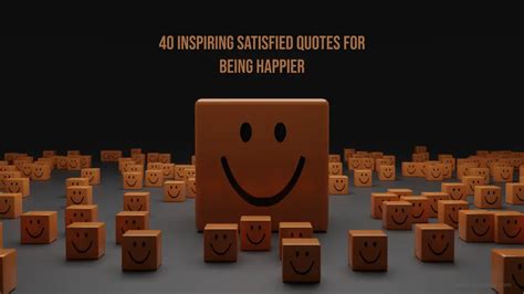 40 Inspiring Satisfied Quotes for Being Happier - WishBae.Com