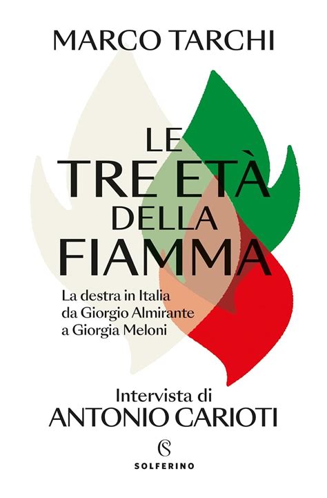 Le tre età della fiamma. La destra in Italia da Giorgio Almirante a ...