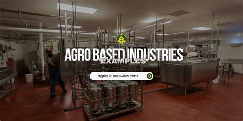 Agro Based Industries Examples - Agriculture Review